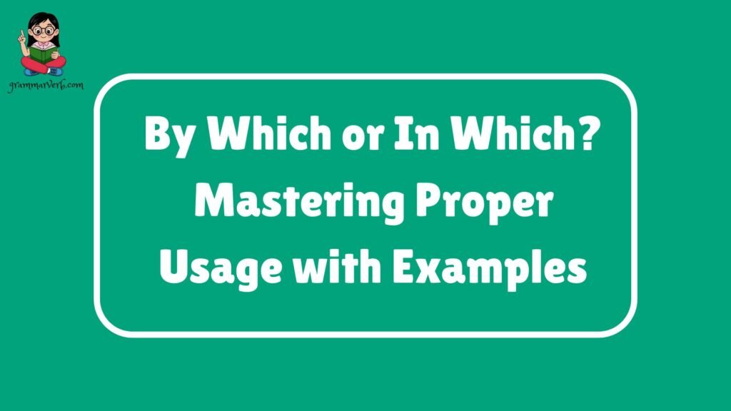 By Which or In Which? Mastering Proper Usage with Examples