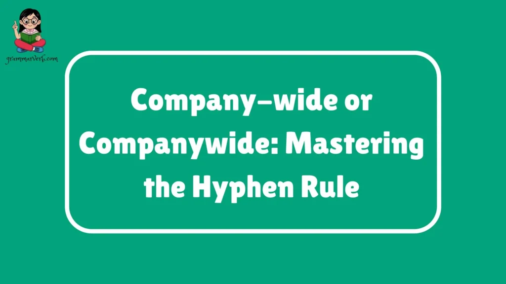 Company-wide or Companywide: Mastering the Hyphen Rule