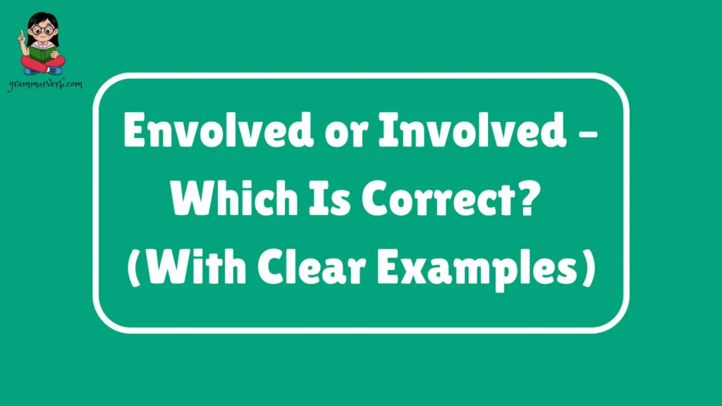 Envolved or Involved – Which Is Correct?