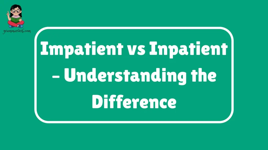 Impatient vs Inpatient – Understanding the Difference