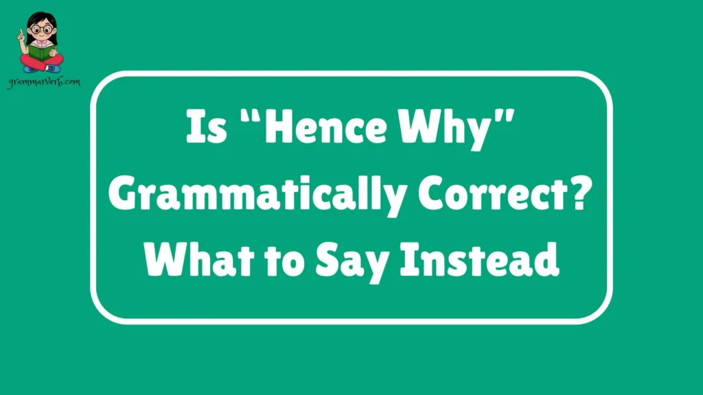 Is “Hence Why” Grammatically Correct? What to Say Instead