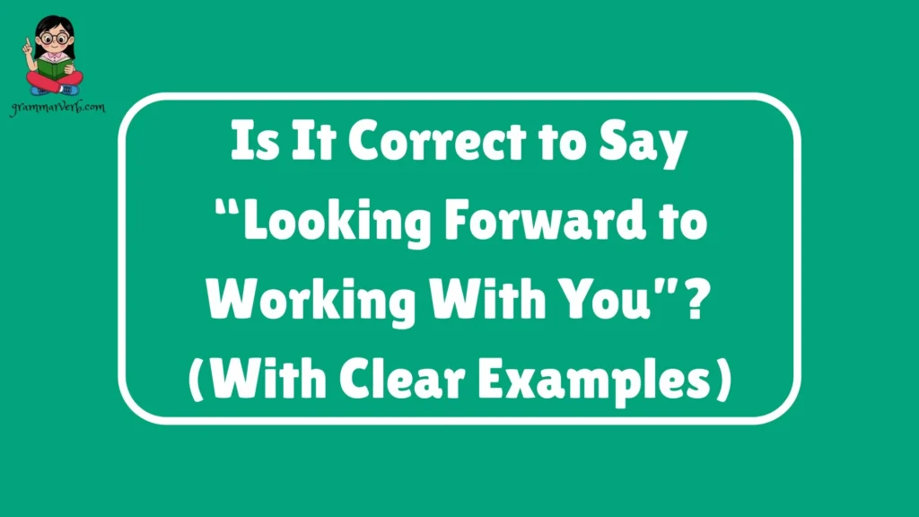 Is It Correct to Say “Looking Forward to Working With You”?