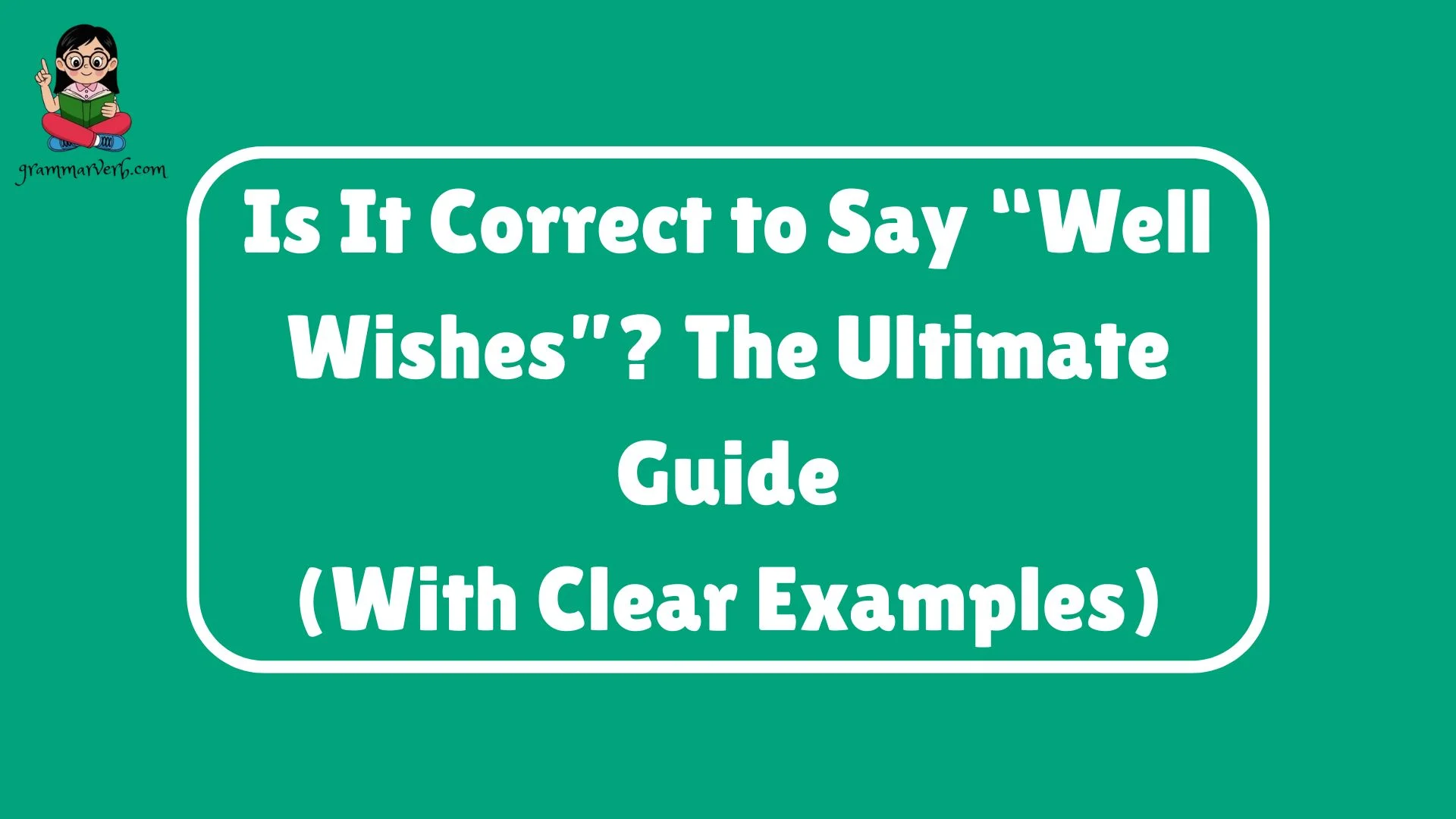 Is It Correct to Say “Well Wishes”? The Ultimate Guide
