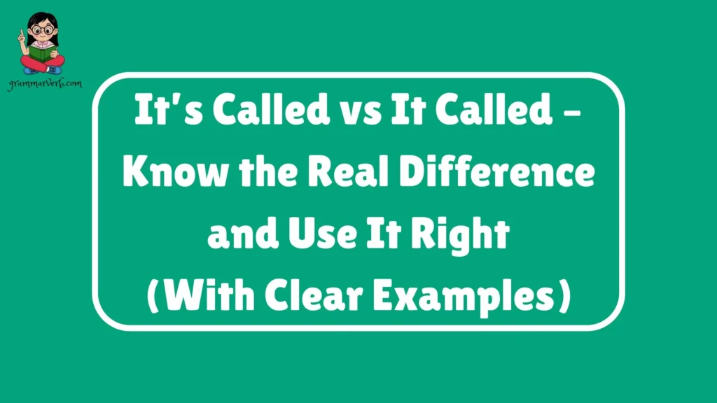 It’s Called vs It Called – Know the Real Difference and Use It Right