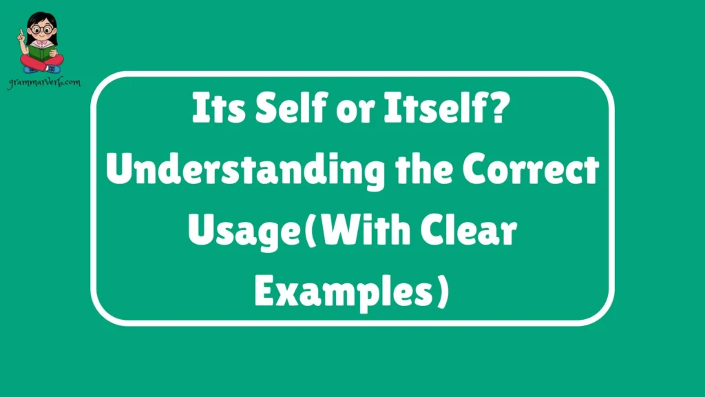 Its Self or Itself? Understanding the Correct Usage