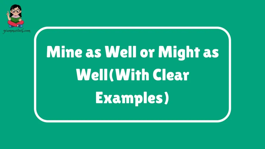 Mine as Well or Might as Well