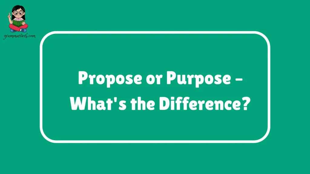 Propose or Purpose – What's the Difference?