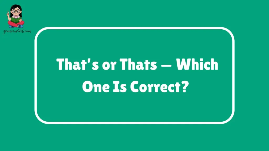 That’s or Thats — Which One Is Correct? 