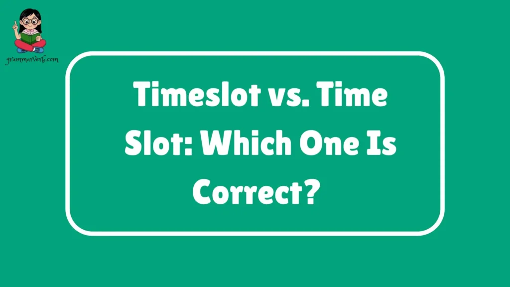 Timeslot vs. Time Slot: Which One Is Correct? 