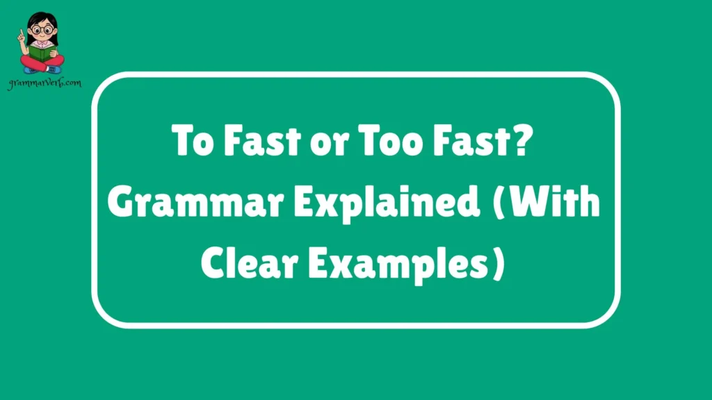 To Fast or Too Fast? Grammar Explained (With Clear Examples)