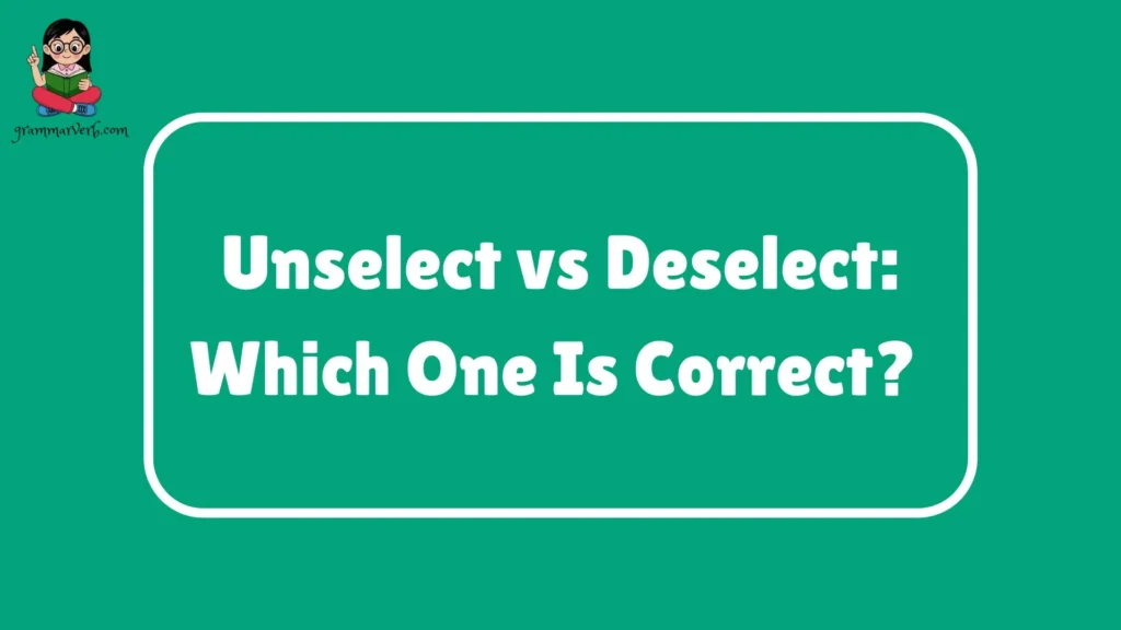 Unselect vs Deselect: Which One Is Correct? 