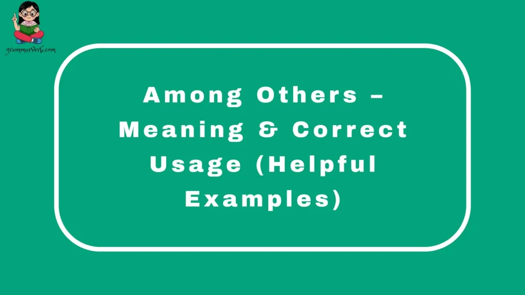 Among Others – Meaning & Correct Usage (Helpful Examples)
