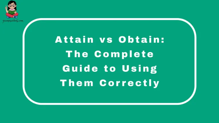 Attain vs Obtain: The Complete Guide to Using Them Correctly