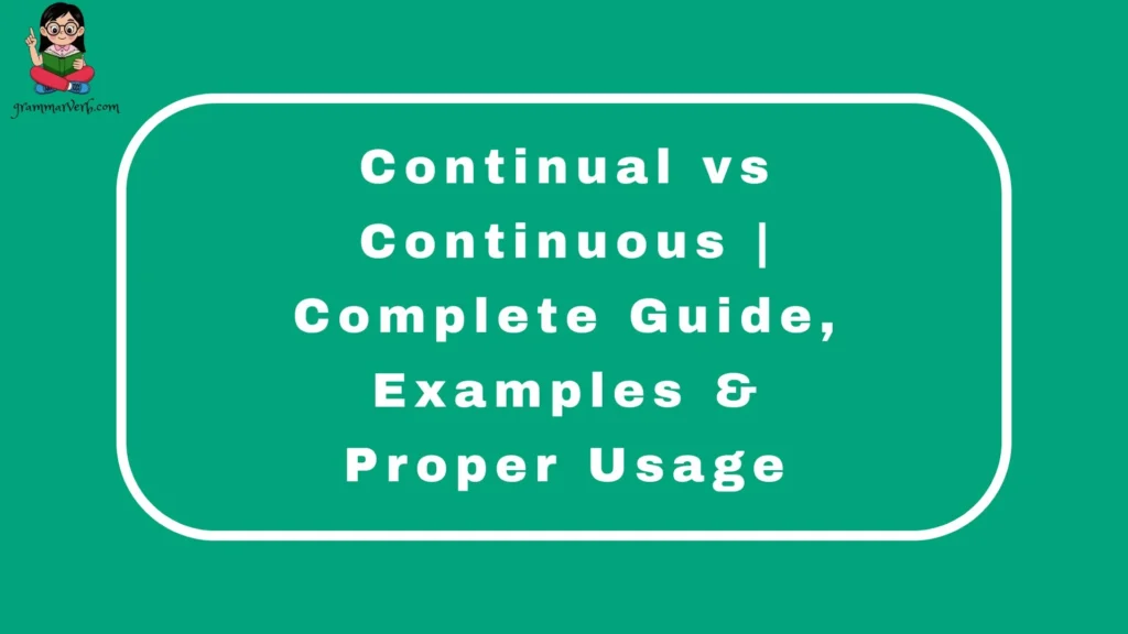 Continual vs Continuous | Complete Guide, Examples & Proper Usage
