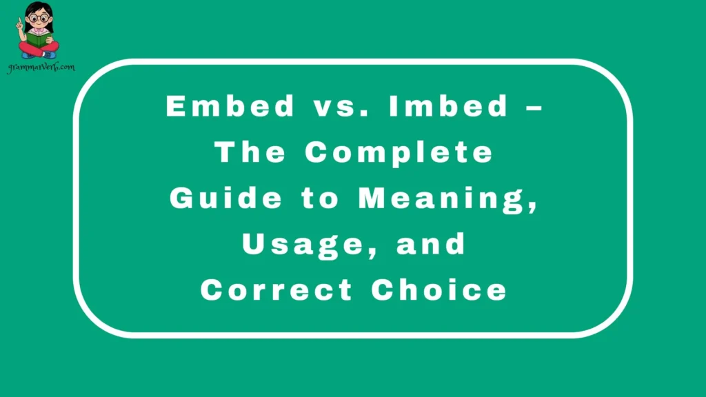 Embed vs. Imbed – The Complete Guide to Meaning, Usage, and Correct Choice