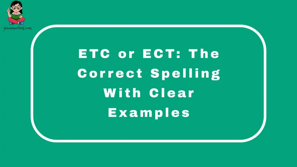 ETC or ECT: The Correct Spelling With Clear Examples