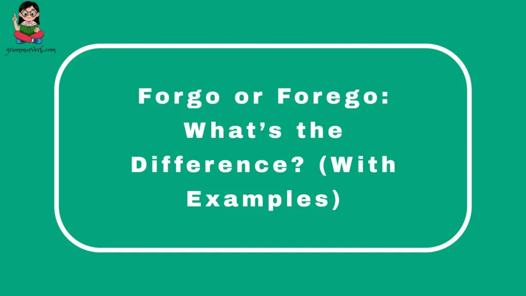 Forgo or Forego: What’s the Difference? (With Examples)