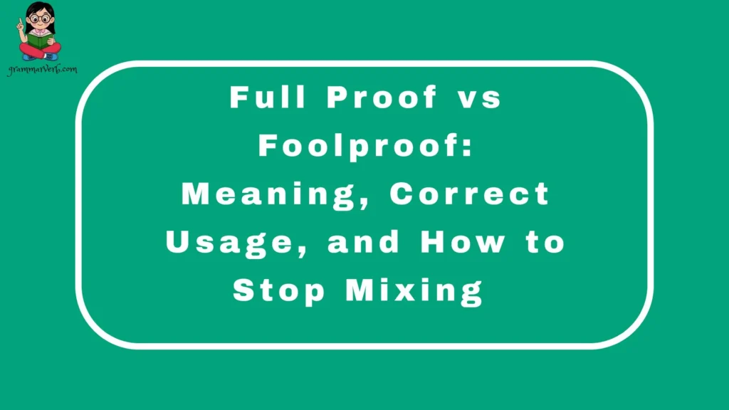 Full Proof vs Foolproof: Meaning, Correct Usage, and How to Stop Mixing