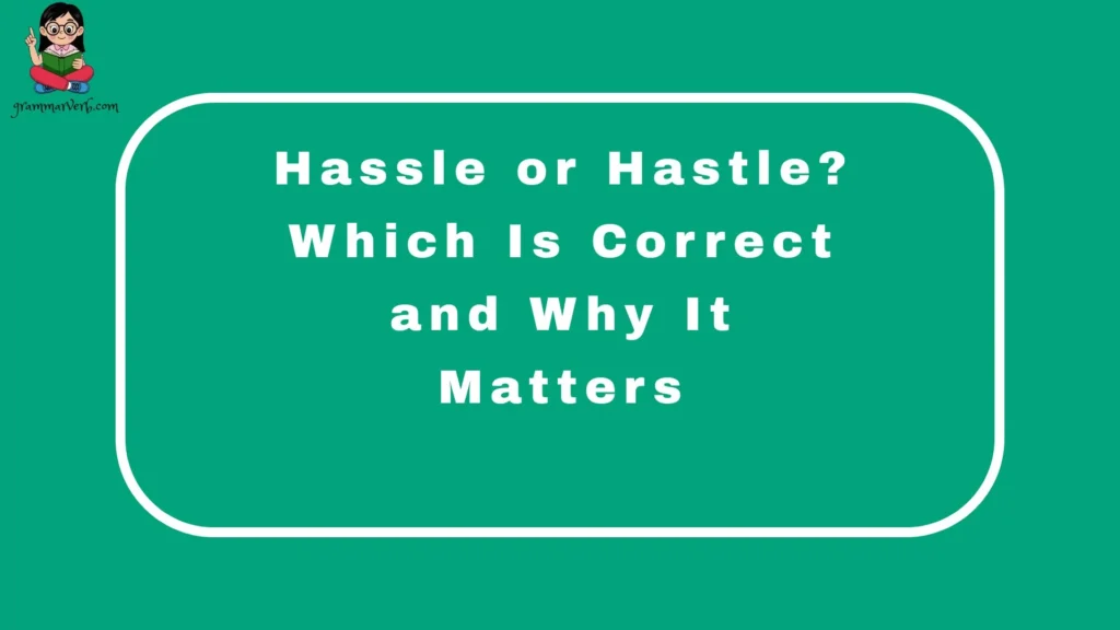 Hassle or Hastle? Which Is Correct and Why It Matters