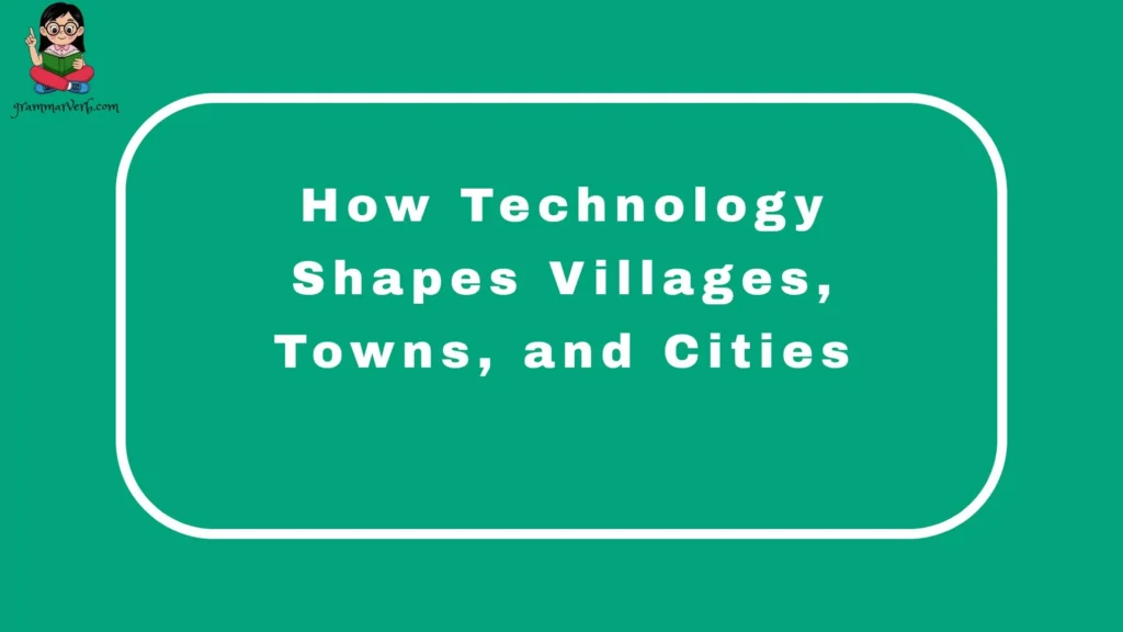 How Technology Shapes Villages, Towns, and Cities