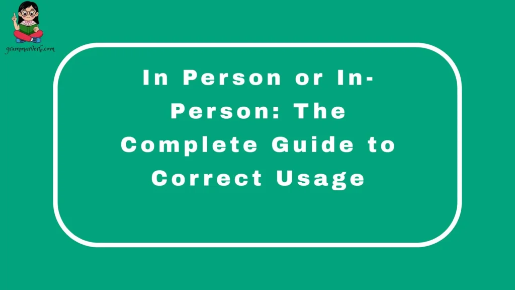 In Person or In-Person: The Complete Guide to Correct Usage