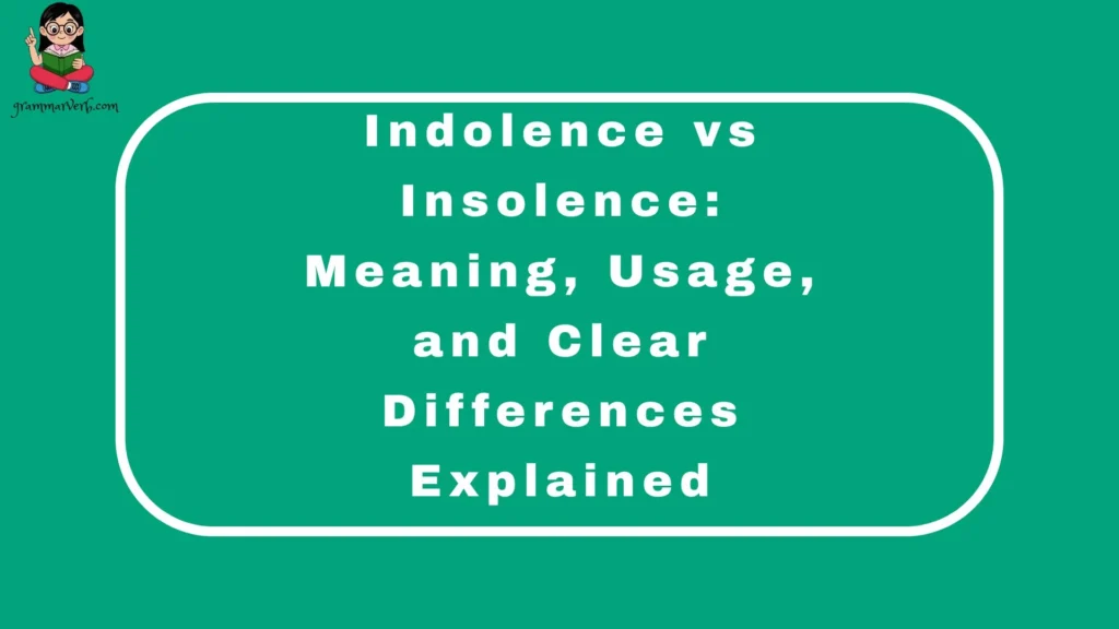 Indolence vs Insolence: Meaning, Usage, and Clear Differences Explained