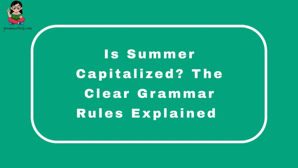 Is Summer Capitalized? The Clear Grammar Rules Explained