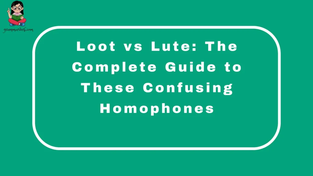Loot vs Lute: The Complete Guide to These Confusing Homophones