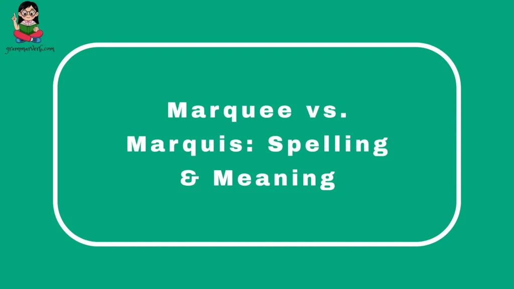 Marquee vs. Marquis: Spelling & Meaning