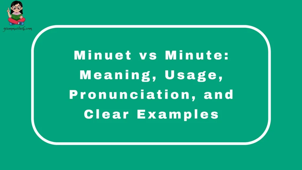 Minuet vs Minute: Meaning, Usage, Pronunciation, and Clear Examples