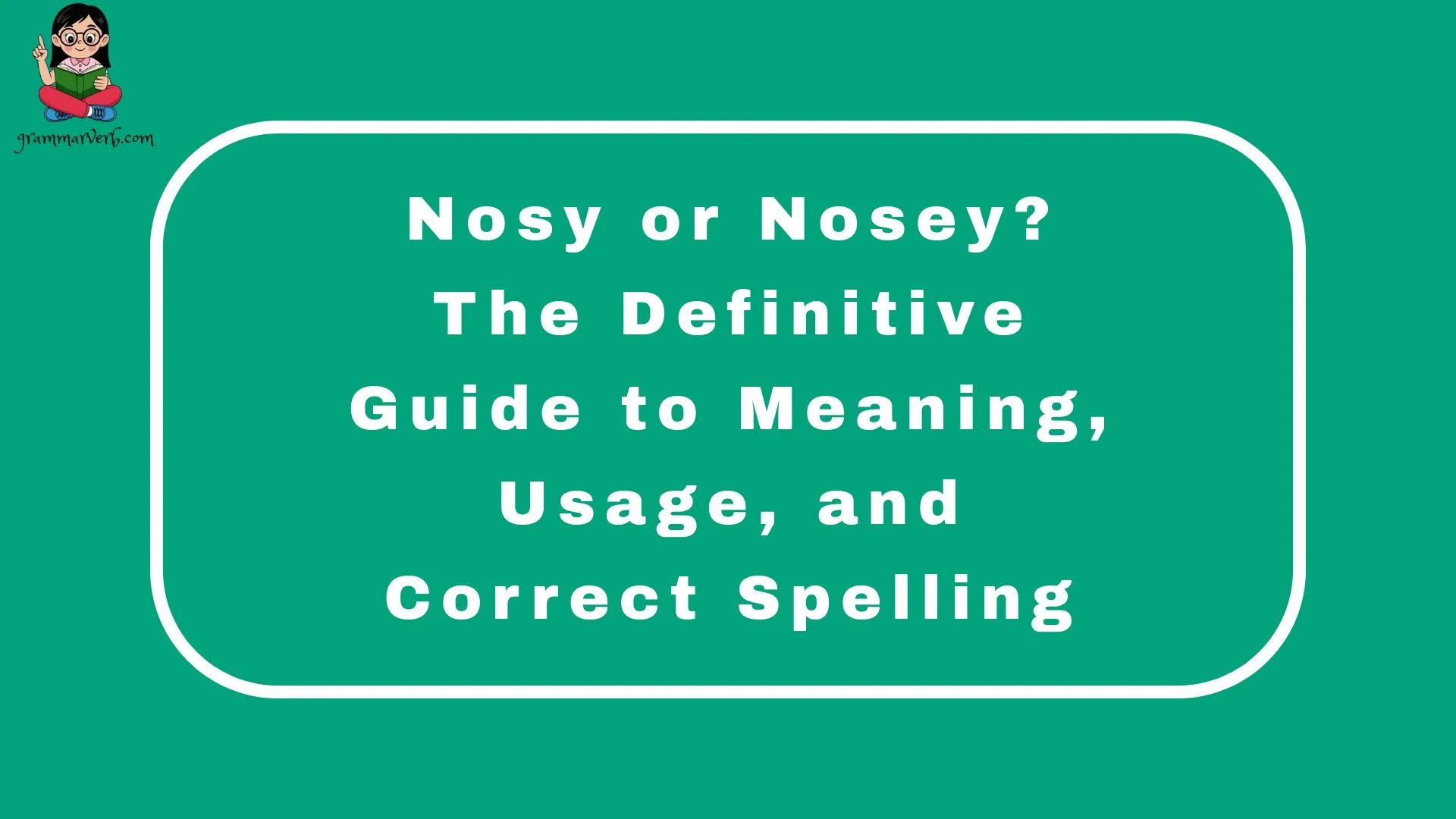 Nosy or Nosey? The Definitive Guide to Meaning, Usage, and Correct Spelling