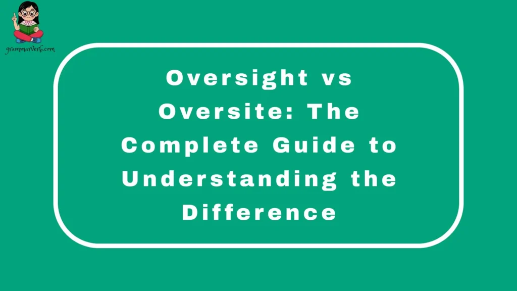 Oversight vs Oversite: The Complete Guide to Understanding the Difference