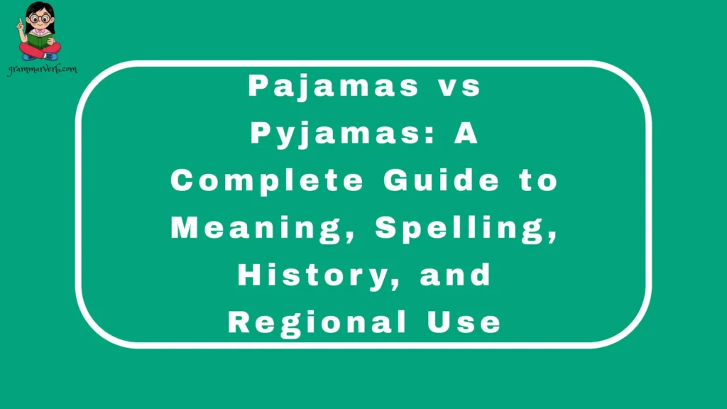 Pajamas vs Pyjamas: A Complete Guide to Meaning, Spelling, History, and Regional Use
