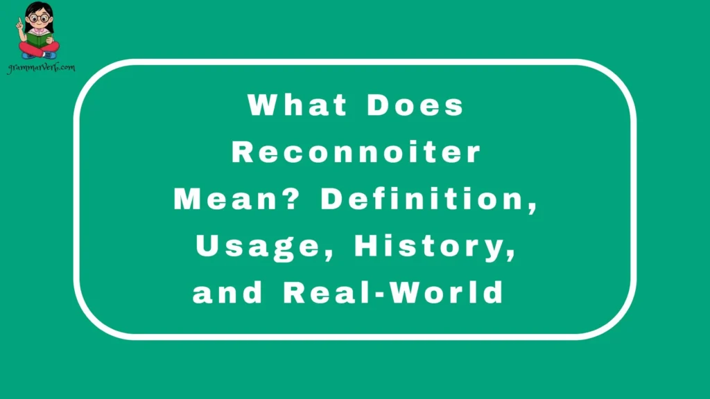 What Does Reconnoiter Mean? Definition, Usage, History, and Real-World