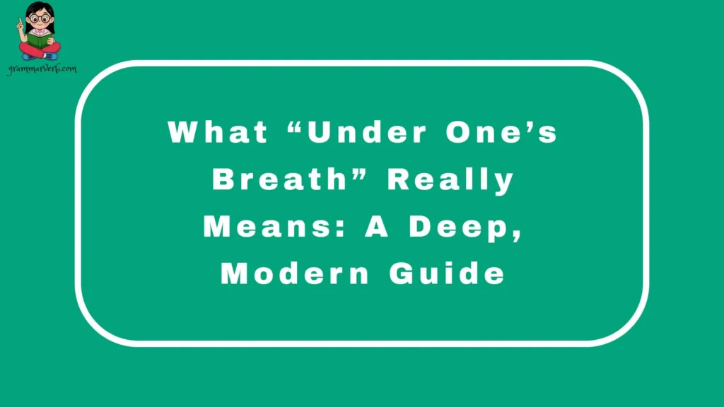What “Under One’s Breath” Really Means: A Deep, Modern Guide