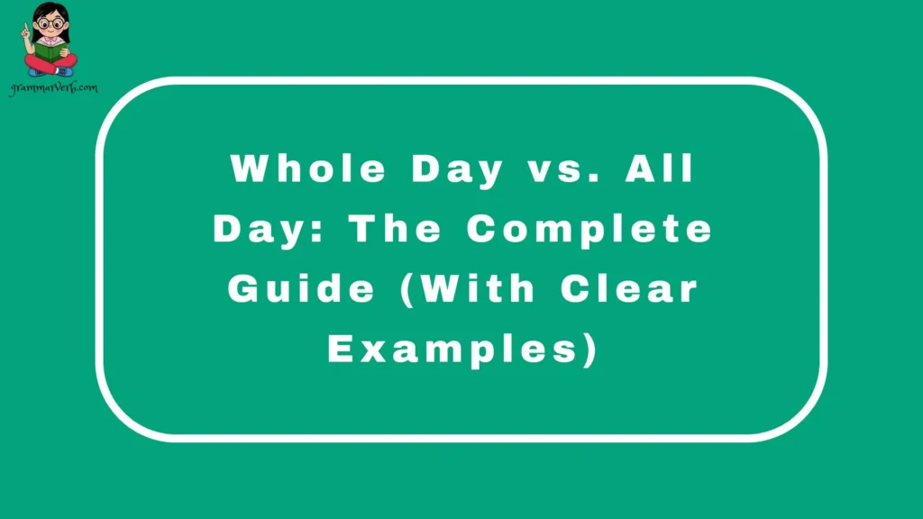 Whole Day vs. All Day: The Complete Guide (With Clear Examples)