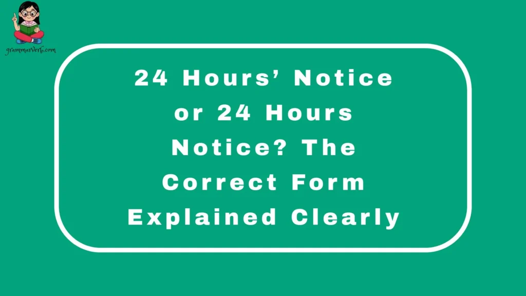 24 Hours’ Notice or 24 Hours Notice? The Correct Form Explained Clearly