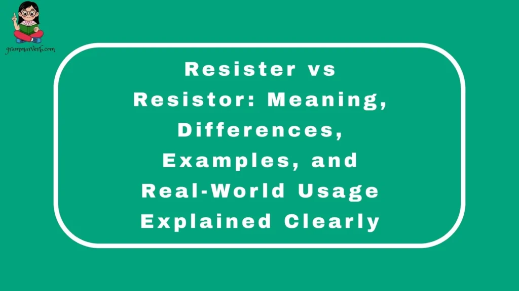 Resister vs Resistor: Meaning, Differences, Examples, and Real-World Usage Explained Clearly