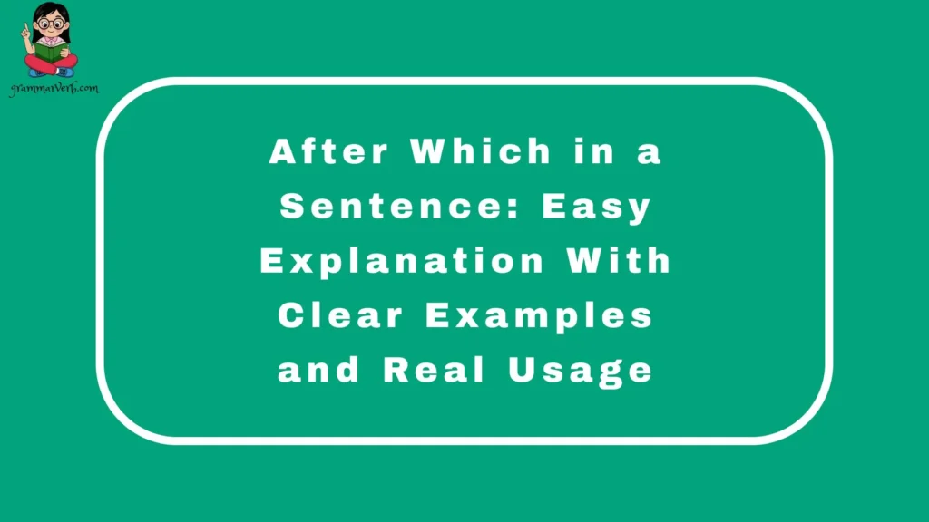 After Which in a Sentence: Easy Explanation With Clear Examples and Real Usage