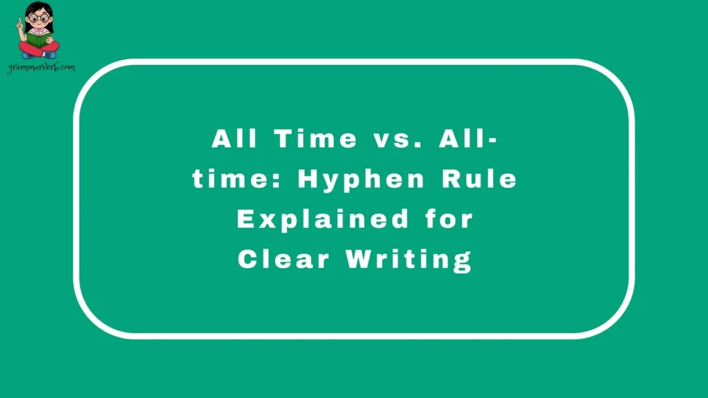 All Time vs. All-time: Hyphen Rule Explained for Clear Writing