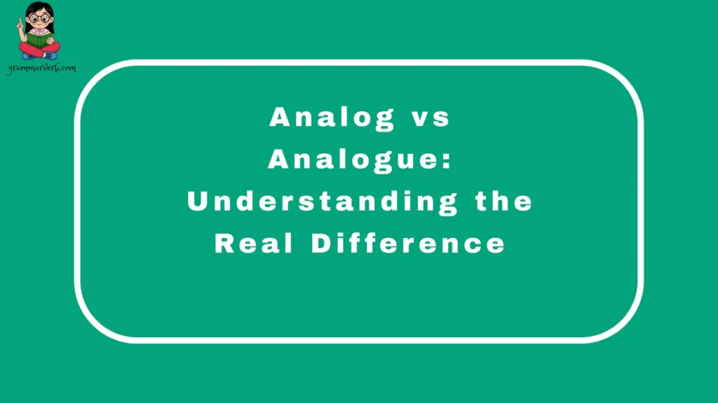 Analog vs Analogue: Understanding the Real Difference