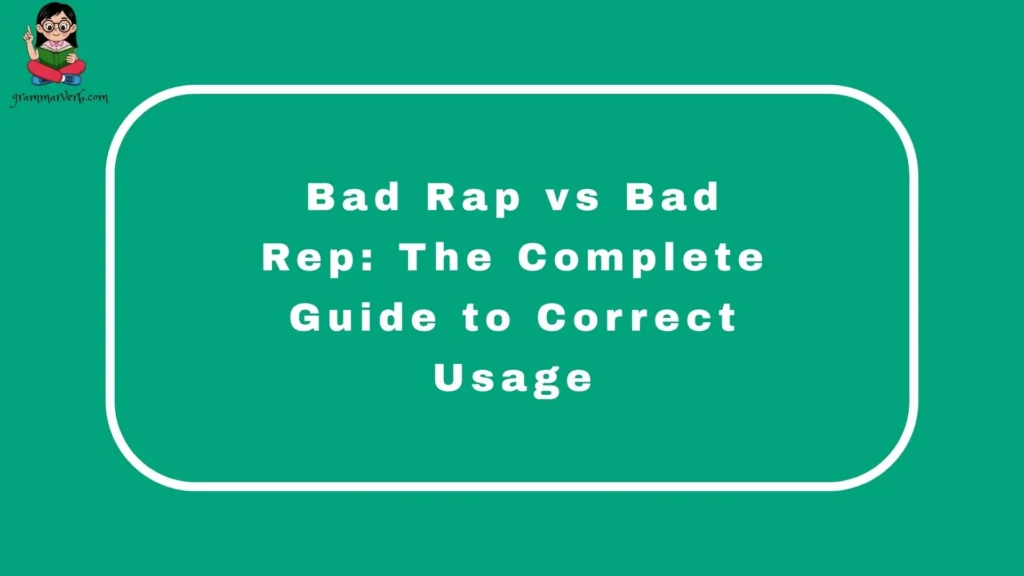 Bad Rap vs Bad Rep: The Complete Guide to Correct Usage