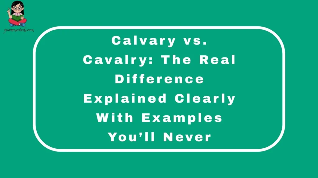 Calvary vs. Cavalry: The Real Difference Explained Clearly (With Examples You’ll Never