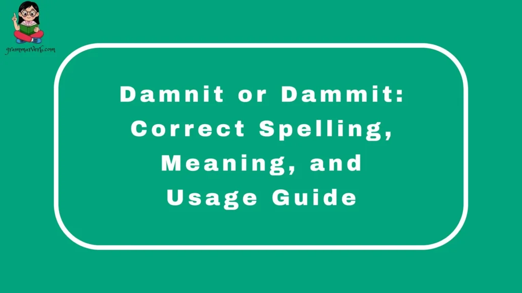 Damnit or Dammit: Correct Spelling, Meaning, and Usage Guide