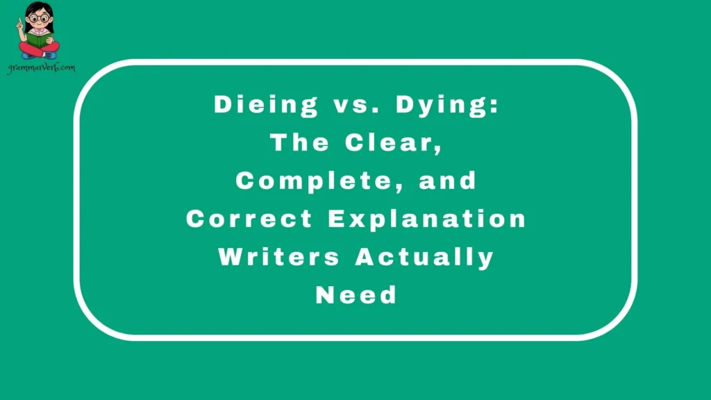 Dieing vs. Dying: The Clear, Complete, and Correct Explanation Writers Actually Need