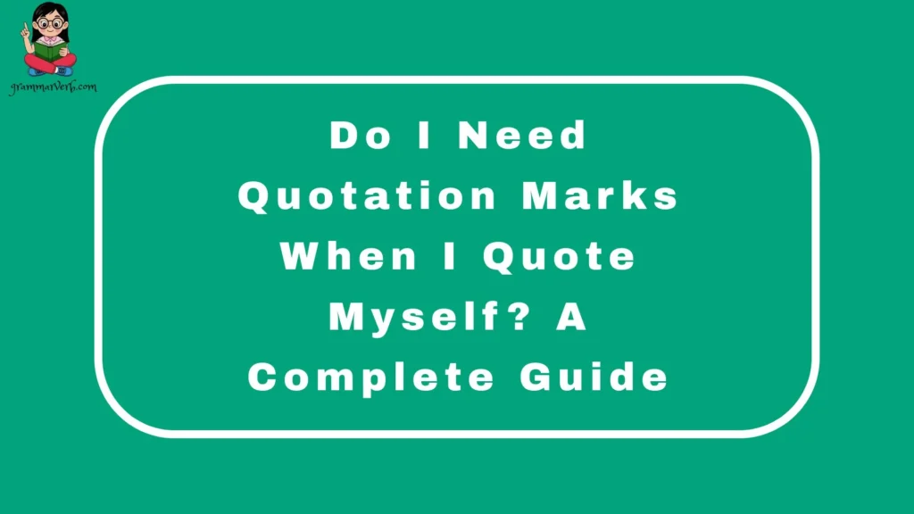 Do I Need Quotation Marks When I Quote Myself? A Complete Guide