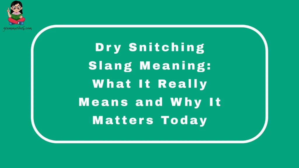 Dry Snitching Slang Meaning: What It Really Means and Why It Matters Today