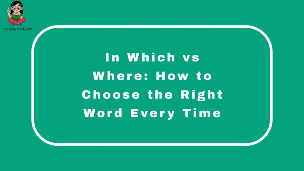 In Which vs Where: How to Choose the Right Word Every Time