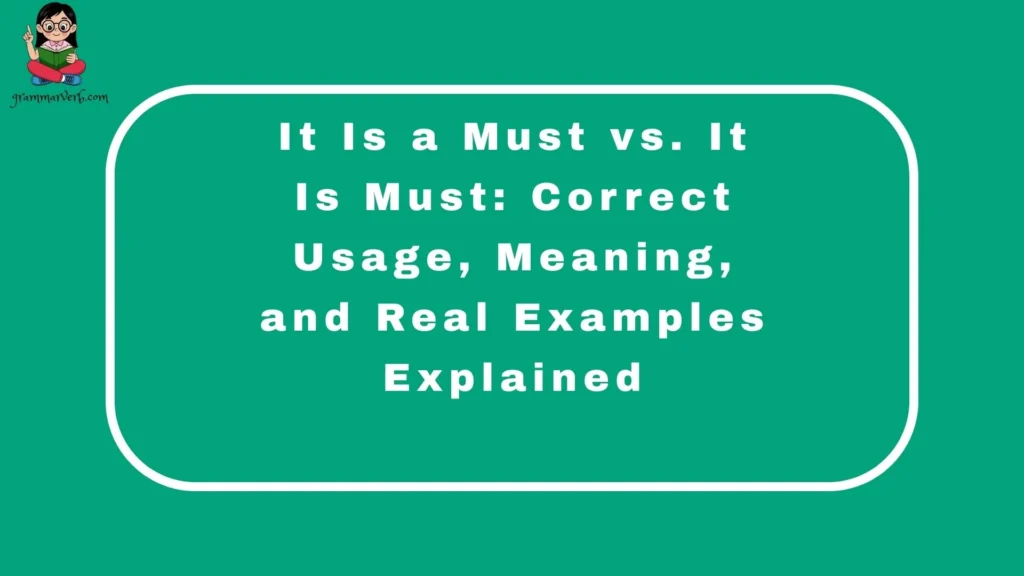 It Is a Must vs. It Is Must: Correct Usage, Meaning, and Real Examples Explained