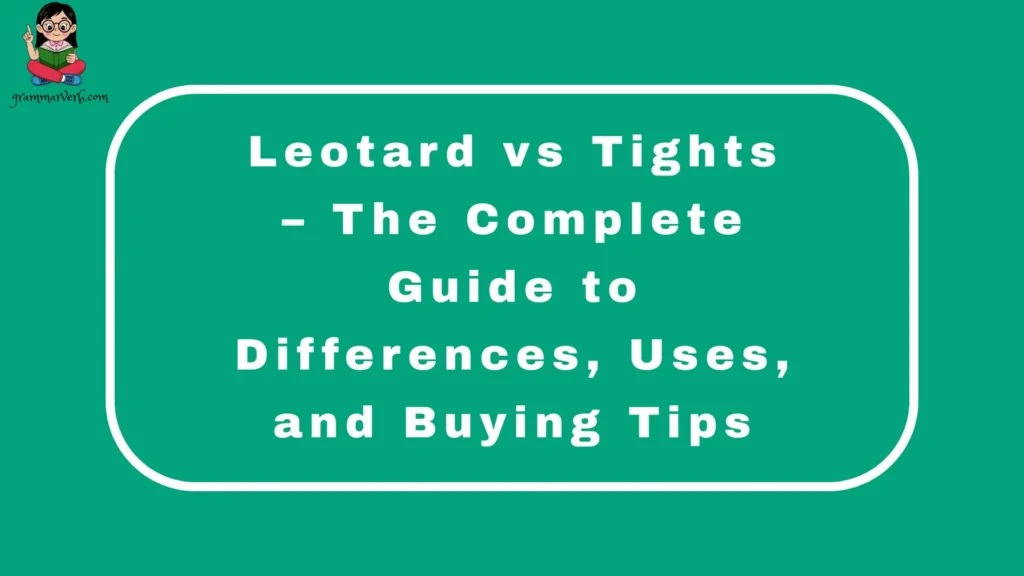 Leotard vs Tights – The Complete Guide to Differences, Uses, and Buying Tips